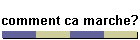 comment ca marche?