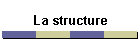La structure