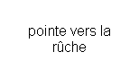 Text Box: pointe vers la r�che
